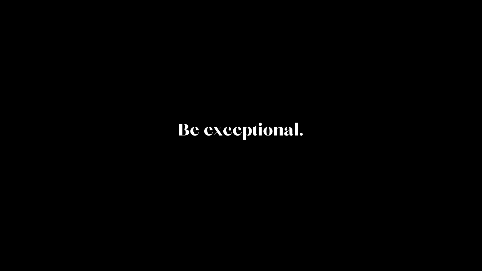 BE EXCEPTIONAL