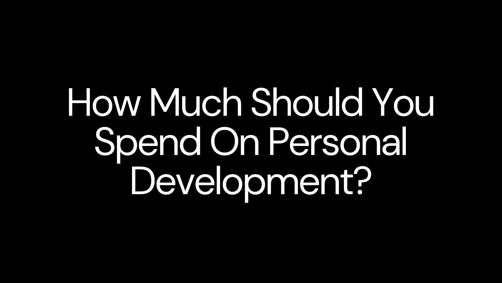 How Much Should You Spend On Personal Development?