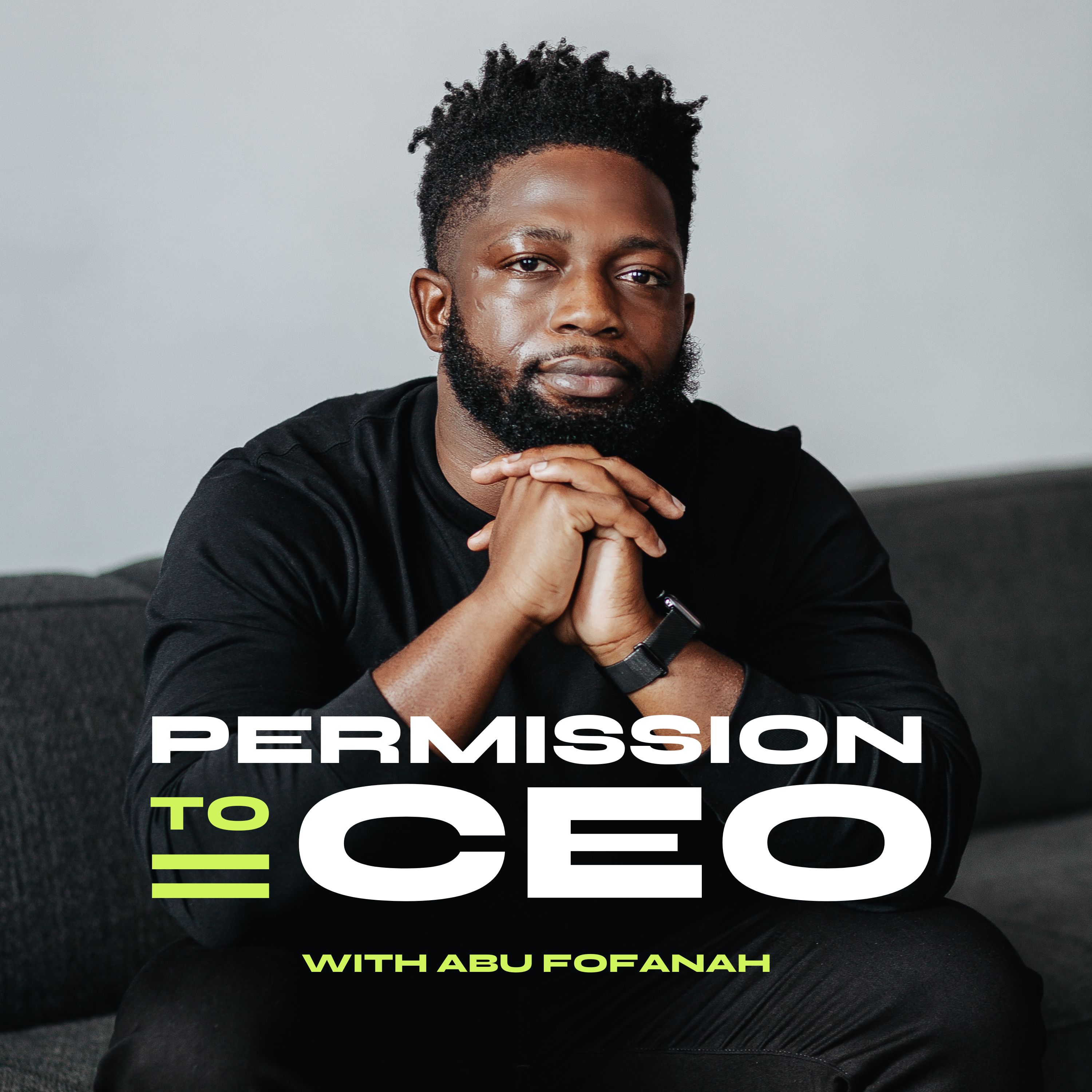 Permission to CEO podcast cover: a bearded man in a black sweater with his hands clasped, above the title “Permission to CEO” and the words “with Abu Fofanah”